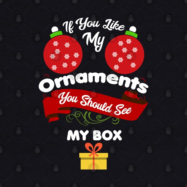 Christmas If You Like My Ornaments See My Box Naughty Xmas by tobzz